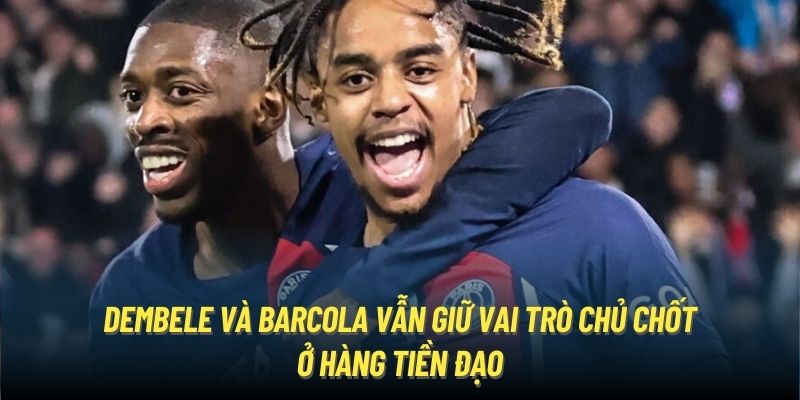 Dembele và Barcola vẫn giữ vai trò chủ chốt ở hàng tiền đạo