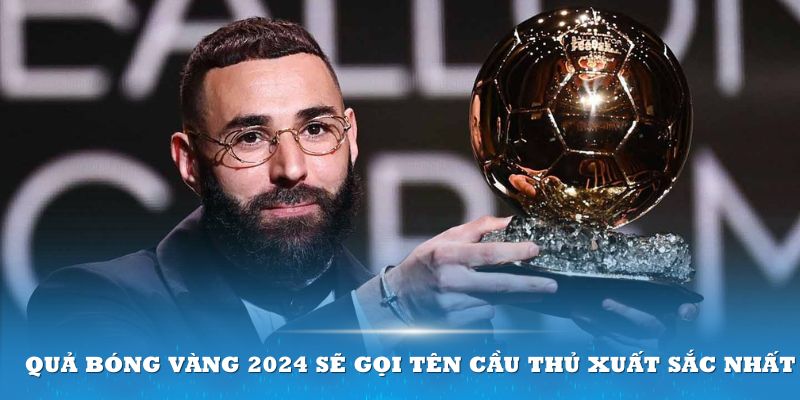 Quả Bóng Vàng 2024 sẽ gọi tên cầu thủ xuất sắc nhất