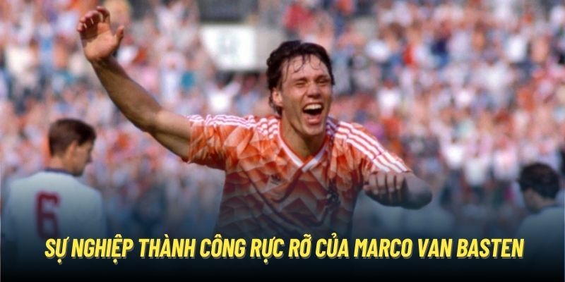 Sự nghiệp thành công rực rỡ của Marco van Basten